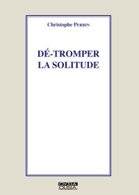 Dé-tromper la solitude