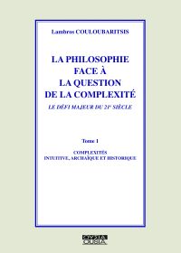 La philosophie face à la question de la complexité tome 1